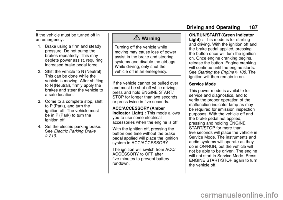 GMC TERRAIN 2018 Owners Manual GMC Terrain/Terrain Denali Owner Manual (GMNA-Localizing-U.S./Canada/
Mexico-10664916) - 2018 - crc - 9/15/17
Driving and Operating 187
If the vehicle must be turned off in
an emergency:1. Brake using GMC TERRAIN 2018 Owners Manual GMC Terrain/Terrain Denali Owner Manual (GMNA-Localizing-U.S./Canada/
Mexico-10664916) - 2018 - crc - 9/15/17
Driving and Operating 187
If the vehicle must be turned off in
an emergency:1. Brake using
