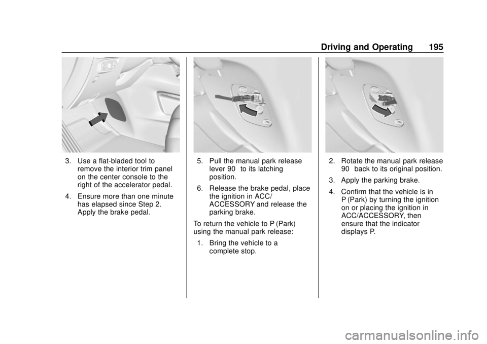 GMC TERRAIN 2018  Owners Manual GMC Terrain/Terrain Denali Owner Manual (GMNA-Localizing-U.S./Canada/
Mexico-10664916) - 2018 - crc - 9/15/17
Driving and Operating 195
3. Use a flat-bladed tool toremove the interior trim panel
on th