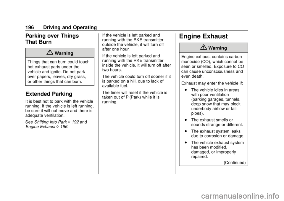 GMC TERRAIN 2018  Owners Manual GMC Terrain/Terrain Denali Owner Manual (GMNA-Localizing-U.S./Canada/
Mexico-10664916) - 2018 - crc - 9/15/17
196 Driving and Operating
Parking over Things
That Burn
{Warning
Things that can burn coul