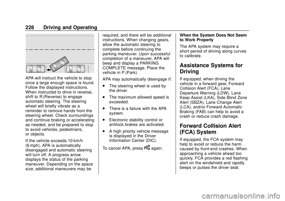 GMC TERRAIN 2018  Owners Manual GMC Terrain/Terrain Denali Owner Manual (GMNA-Localizing-U.S./Canada/
Mexico-10664916) - 2018 - crc - 9/15/17
228 Driving and Operating
APA will instruct the vehicle to stop
once a large enough space 