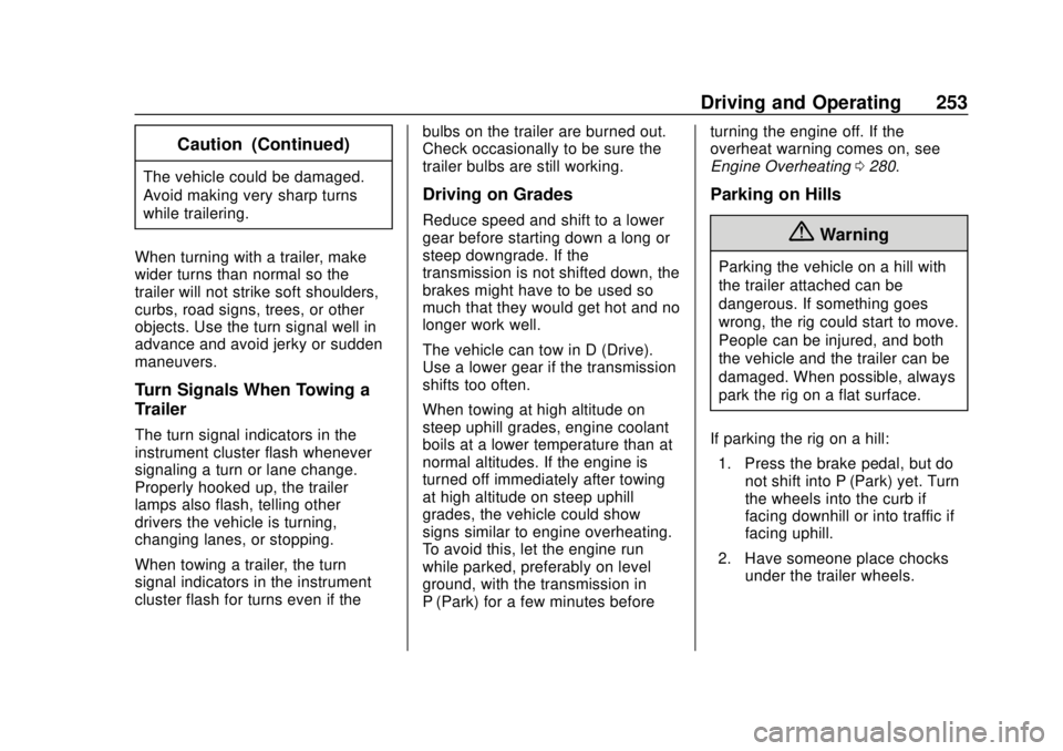 GMC TERRAIN 2018  Owners Manual GMC Terrain/Terrain Denali Owner Manual (GMNA-Localizing-U.S./Canada/
Mexico-10664916) - 2018 - crc - 9/15/17
Driving and Operating 253
Caution (Continued)
The vehicle could be damaged.
Avoid making v