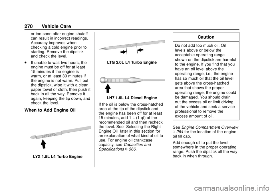 GMC TERRAIN 2018 Owners Manual GMC Terrain/Terrain Denali Owner Manual (GMNA-Localizing-U.S./Canada/
Mexico-10664916) - 2018 - crc - 9/15/17
270 Vehicle Care
or too soon after engine shutoff
can result in incorrect readings.
Accura GMC TERRAIN 2018 Owners Manual GMC Terrain/Terrain Denali Owner Manual (GMNA-Localizing-U.S./Canada/
Mexico-10664916) - 2018 - crc - 9/15/17
270 Vehicle Care
or too soon after engine shutoff
can result in incorrect readings.
Accura