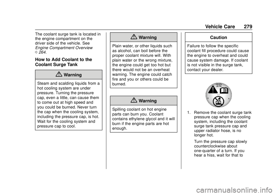 GMC TERRAIN 2018  Owners Manual GMC Terrain/Terrain Denali Owner Manual (GMNA-Localizing-U.S./Canada/
Mexico-10664916) - 2018 - crc - 9/15/17
Vehicle Care 279
The coolant surge tank is located in
the engine compartment on the
driver