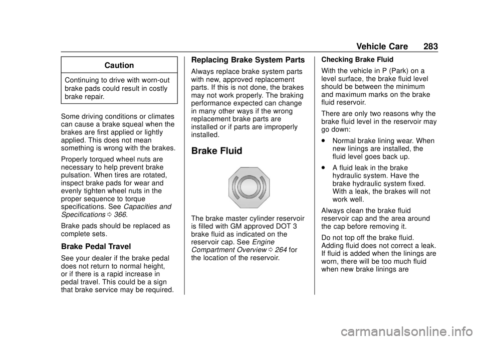 GMC TERRAIN 2018 Owners Guide GMC Terrain/Terrain Denali Owner Manual (GMNA-Localizing-U.S./Canada/
Mexico-10664916) - 2018 - crc - 9/15/17
Vehicle Care 283
Caution
Continuing to drive with worn-out
brake pads could result in cost GMC TERRAIN 2018 Owners Guide GMC Terrain/Terrain Denali Owner Manual (GMNA-Localizing-U.S./Canada/
Mexico-10664916) - 2018 - crc - 9/15/17
Vehicle Care 283
Caution
Continuing to drive with worn-out
brake pads could result in cost