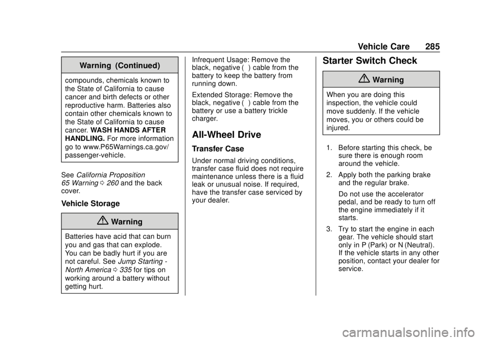 GMC TERRAIN 2018 Owners Guide GMC Terrain/Terrain Denali Owner Manual (GMNA-Localizing-U.S./Canada/
Mexico-10664916) - 2018 - crc - 9/15/17
Vehicle Care 285
Warning (Continued)
compounds, chemicals known to
the State of California GMC TERRAIN 2018 Owners Guide GMC Terrain/Terrain Denali Owner Manual (GMNA-Localizing-U.S./Canada/
Mexico-10664916) - 2018 - crc - 9/15/17
Vehicle Care 285
Warning (Continued)
compounds, chemicals known to
the State of California