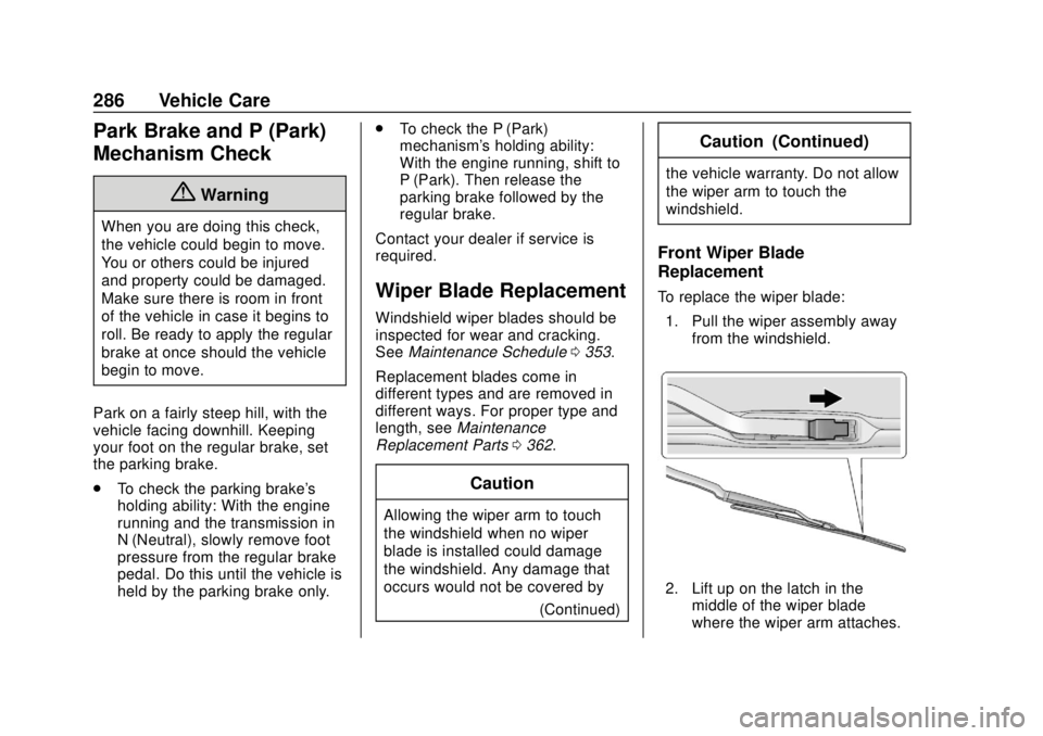 GMC TERRAIN 2018 Owners Guide GMC Terrain/Terrain Denali Owner Manual (GMNA-Localizing-U.S./Canada/
Mexico-10664916) - 2018 - crc - 9/15/17
286 Vehicle Care
Park Brake and P (Park)
Mechanism Check
{Warning
When you are doing this GMC TERRAIN 2018 Owners Guide GMC Terrain/Terrain Denali Owner Manual (GMNA-Localizing-U.S./Canada/
Mexico-10664916) - 2018 - crc - 9/15/17
286 Vehicle Care
Park Brake and P (Park)
Mechanism Check
{Warning
When you are doing this