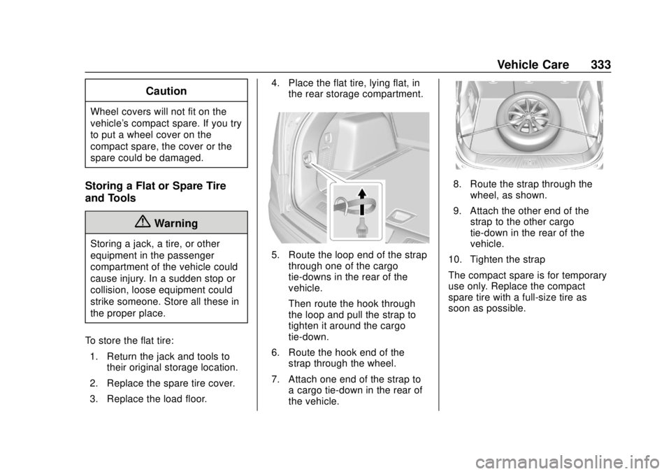 GMC TERRAIN 2018  Owners Manual GMC Terrain/Terrain Denali Owner Manual (GMNA-Localizing-U.S./Canada/
Mexico-10664916) - 2018 - crc - 9/15/17
Vehicle Care 333
Caution
Wheel covers will not fit on the
vehicle's compact spare. If 