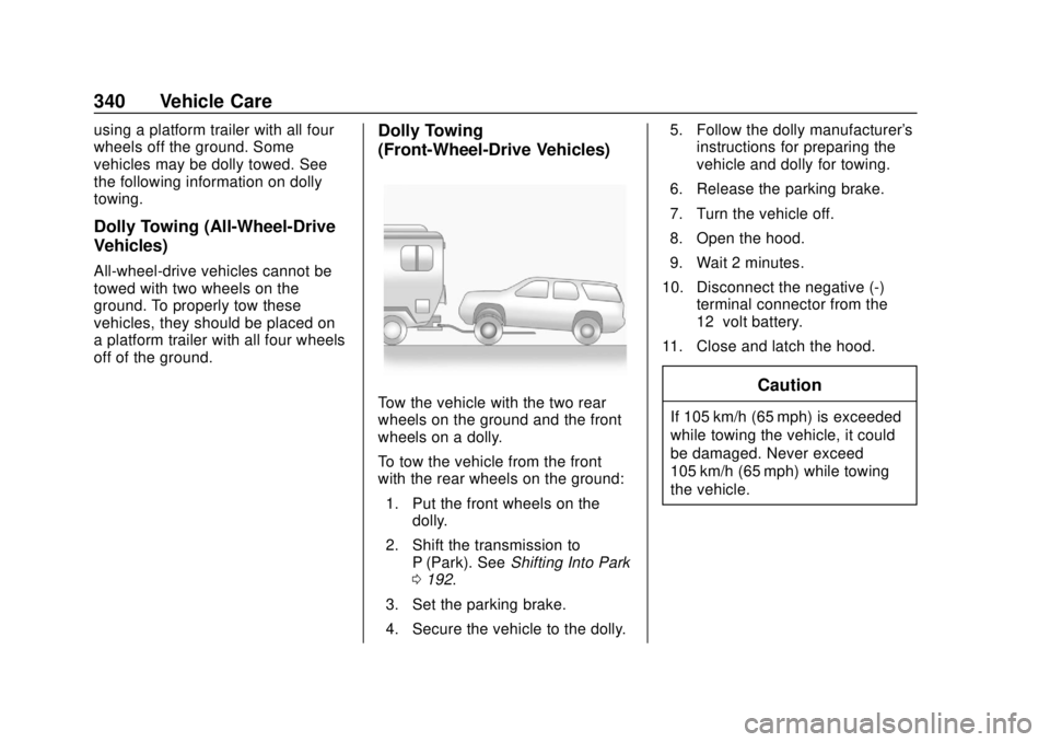 GMC TERRAIN 2018 Owners Manual GMC Terrain/Terrain Denali Owner Manual (GMNA-Localizing-U.S./Canada/
Mexico-10664916) - 2018 - crc - 9/15/17
340 Vehicle Care
using a platform trailer with all four
wheels off the ground. Some
vehicl GMC TERRAIN 2018 Owners Manual GMC Terrain/Terrain Denali Owner Manual (GMNA-Localizing-U.S./Canada/
Mexico-10664916) - 2018 - crc - 9/15/17
340 Vehicle Care
using a platform trailer with all four
wheels off the ground. Some
vehicl