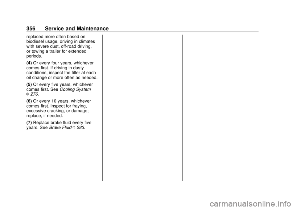 GMC TERRAIN 2018  Owners Manual GMC Terrain/Terrain Denali Owner Manual (GMNA-Localizing-U.S./Canada/
Mexico-10664916) - 2018 - crc - 9/15/17
356 Service and Maintenance
replaced more often based on
biodiesel usage, driving in clima