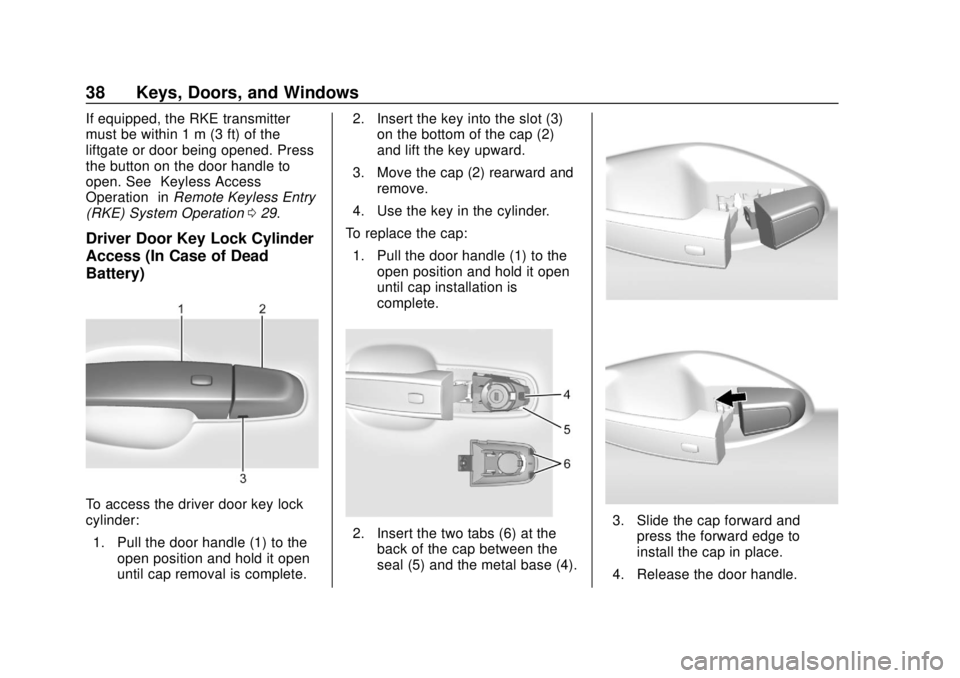 GMC TERRAIN 2018 Owners Guide GMC Terrain/Terrain Denali Owner Manual (GMNA-Localizing-U.S./Canada/
Mexico-10664916) - 2018 - crc - 9/15/17
38 Keys, Doors, and Windows
If equipped, the RKE transmitter
must be within 1 m (3 ft) of 