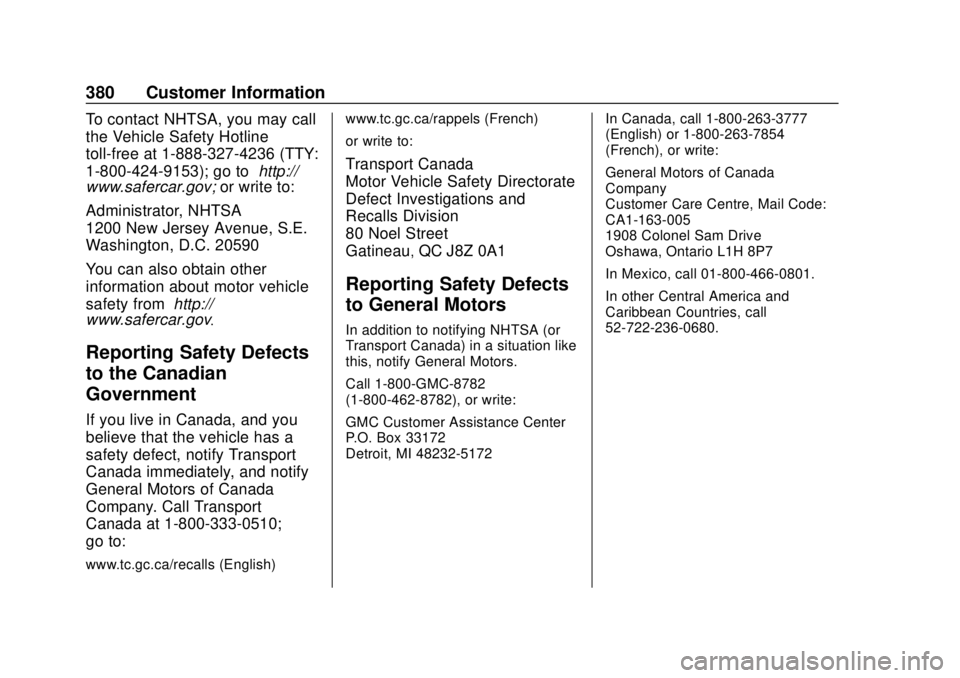 GMC TERRAIN 2018  Owners Manual GMC Terrain/Terrain Denali Owner Manual (GMNA-Localizing-U.S./Canada/
Mexico-10664916) - 2018 - crc - 9/15/17
380 Customer Information
To contact NHTSA, you may call
the Vehicle Safety Hotline
toll-fr