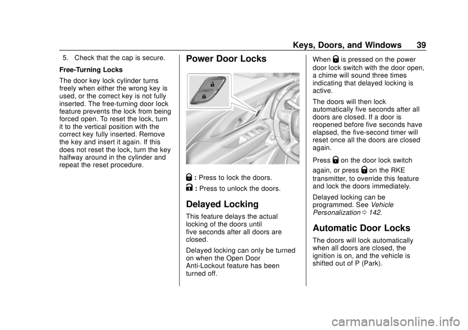 GMC TERRAIN 2018 Owners Manual GMC Terrain/Terrain Denali Owner Manual (GMNA-Localizing-U.S./Canada/
Mexico-10664916) - 2018 - crc - 9/15/17
Keys, Doors, and Windows 39
5. Check that the cap is secure.
Free-Turning Locks
The door k GMC TERRAIN 2018 Owners Manual GMC Terrain/Terrain Denali Owner Manual (GMNA-Localizing-U.S./Canada/
Mexico-10664916) - 2018 - crc - 9/15/17
Keys, Doors, and Windows 39
5. Check that the cap is secure.
Free-Turning Locks
The door k