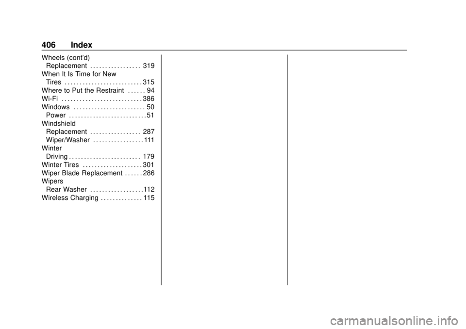 GMC TERRAIN 2018 Owners Manual GMC Terrain/Terrain Denali Owner Manual (GMNA-Localizing-U.S./Canada/
Mexico-10664916) - 2018 - crc - 9/15/17
406 Index
Wheels (cont'd)Replacement . . . . . . . . . . . . . . . . . 319
When It Is GMC TERRAIN 2018 Owners Manual GMC Terrain/Terrain Denali Owner Manual (GMNA-Localizing-U.S./Canada/
Mexico-10664916) - 2018 - crc - 9/15/17
406 Index
Wheels (cont'd)Replacement . . . . . . . . . . . . . . . . . 319
When It Is