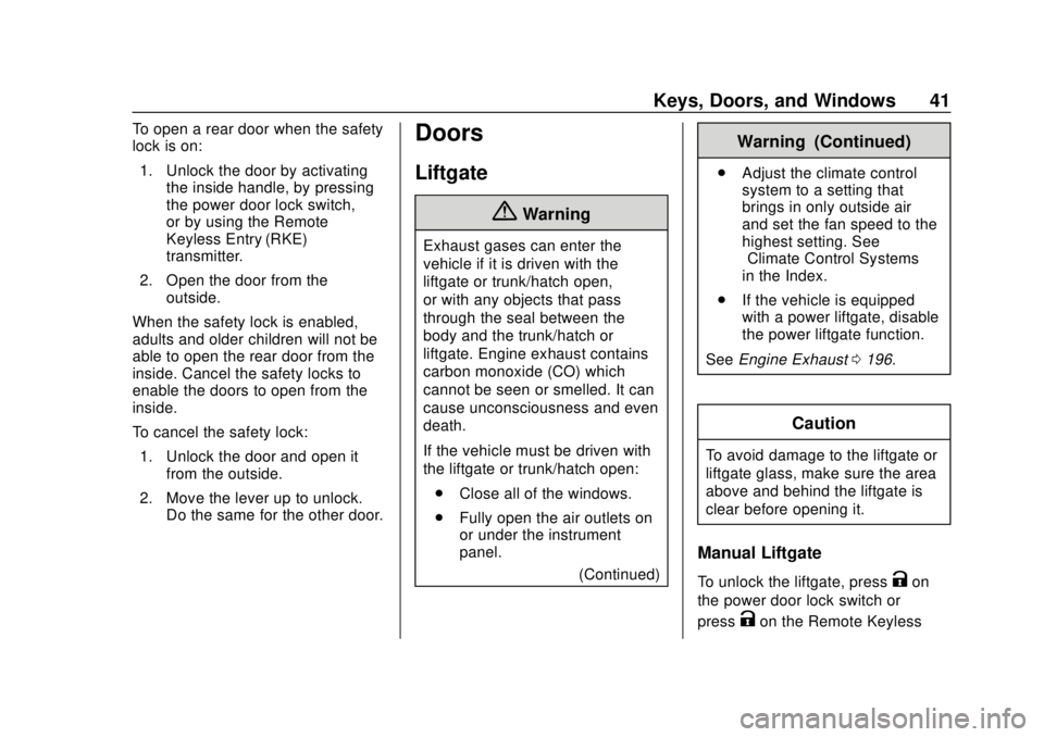 GMC TERRAIN 2018  Owners Manual GMC Terrain/Terrain Denali Owner Manual (GMNA-Localizing-U.S./Canada/
Mexico-10664916) - 2018 - crc - 9/15/17
Keys, Doors, and Windows 41
To open a rear door when the safety
lock is on:1. Unlock the d