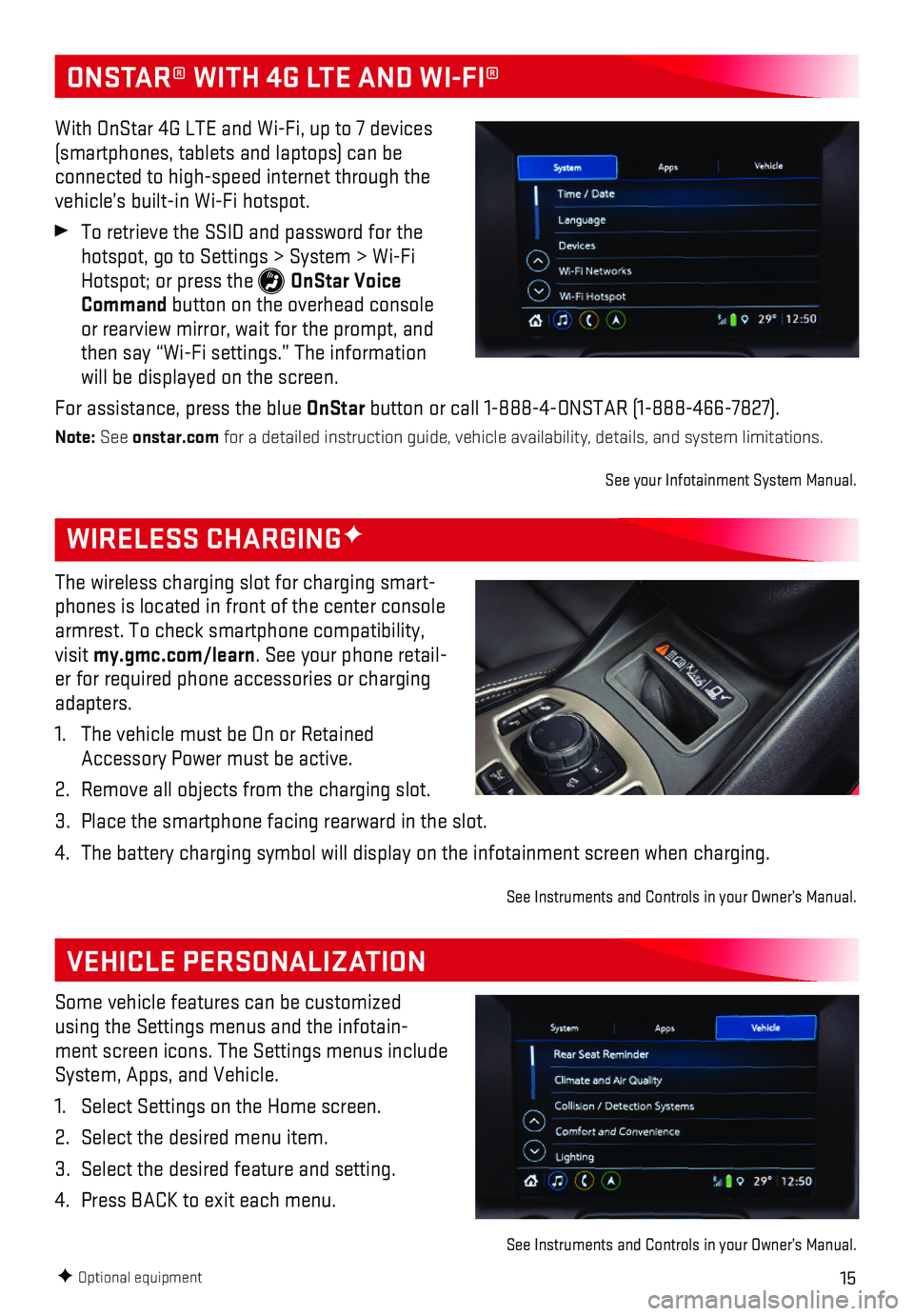 GMC TERRAIN 2018  Get To Know Guide 15F Optional equipment
WIRELESS CHARGINGF
VEHICLE PERSONALIZATION
The wireless charging slot for charging smart-phones is located in front of the center console armrest. To check smartphone compatibil