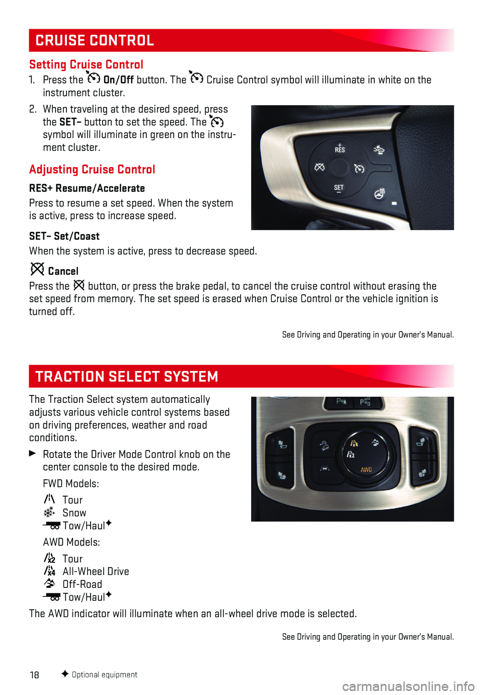 GMC TERRAIN 2018 Get To Know Guide 18
The Traction Select system automatically adjusts various vehicle control systems based on driving preferences, weather and road conditions.
Rotate the Driver Mode Control knob on the center conso GMC TERRAIN 2018 Get To Know Guide 18
The Traction Select system automatically adjusts various vehicle control systems based on driving preferences, weather and road conditions.
Rotate the Driver Mode Control knob on the center conso