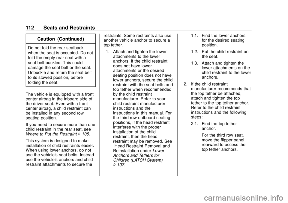 GMC YUKON 2018 Owners Manual GMC Yukon/Yukon XL/Denali Owner Manual (GMNA-Localizing-U.S./
Canada/Mexico-11349262) - 2018 - CRC - 11/3/17
112 Seats and Restraints
Caution (Continued)
Do not fold the rear seatback
when the seat is GMC YUKON 2018 Owners Manual GMC Yukon/Yukon XL/Denali Owner Manual (GMNA-Localizing-U.S./
Canada/Mexico-11349262) - 2018 - CRC - 11/3/17
112 Seats and Restraints
Caution (Continued)
Do not fold the rear seatback
when the seat is