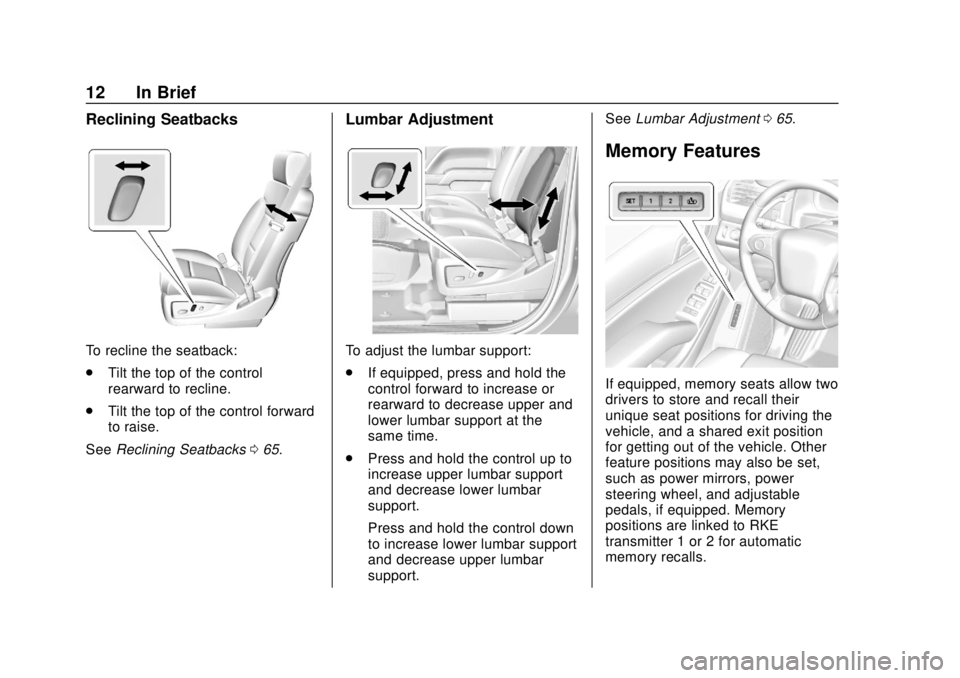 GMC YUKON 2018 User Guide GMC Yukon/Yukon XL/Denali Owner Manual (GMNA-Localizing-U.S./
Canada/Mexico-11349262) - 2018 - CRC - 11/3/17
12 In Brief
Reclining Seatbacks
To recline the seatback:
.Tilt the top of the control
rearw