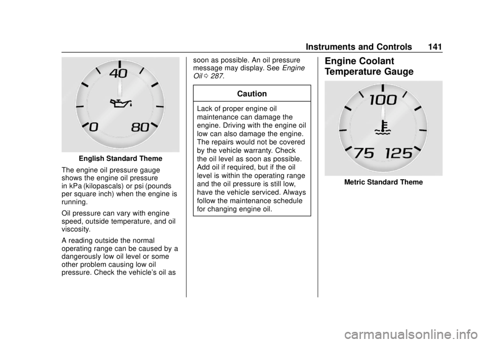 GMC YUKON 2018  Owners Manual GMC Yukon/Yukon XL/Denali Owner Manual (GMNA-Localizing-U.S./
Canada/Mexico-11349262) - 2018 - CRC - 11/3/17
Instruments and Controls 141
English Standard Theme
The engine oil pressure gauge
shows the