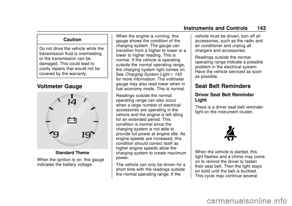 GMC YUKON 2018  Owners Manual GMC Yukon/Yukon XL/Denali Owner Manual (GMNA-Localizing-U.S./
Canada/Mexico-11349262) - 2018 - CRC - 11/3/17
Instruments and Controls 143
Caution
Do not drive the vehicle while the
transmission fluid 