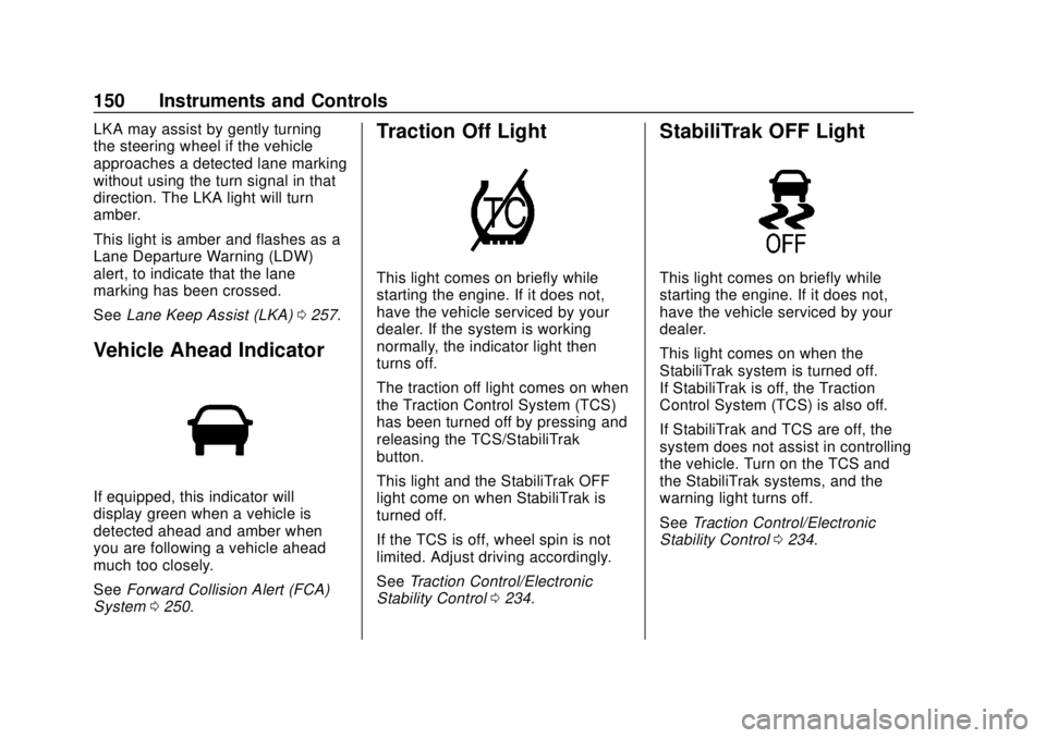 GMC YUKON 2018 Owners Manual GMC Yukon/Yukon XL/Denali Owner Manual (GMNA-Localizing-U.S./
Canada/Mexico-11349262) - 2018 - CRC - 11/3/17
150 Instruments and Controls
LKA may assist by gently turning
the steering wheel if the veh GMC YUKON 2018 Owners Manual GMC Yukon/Yukon XL/Denali Owner Manual (GMNA-Localizing-U.S./
Canada/Mexico-11349262) - 2018 - CRC - 11/3/17
150 Instruments and Controls
LKA may assist by gently turning
the steering wheel if the veh