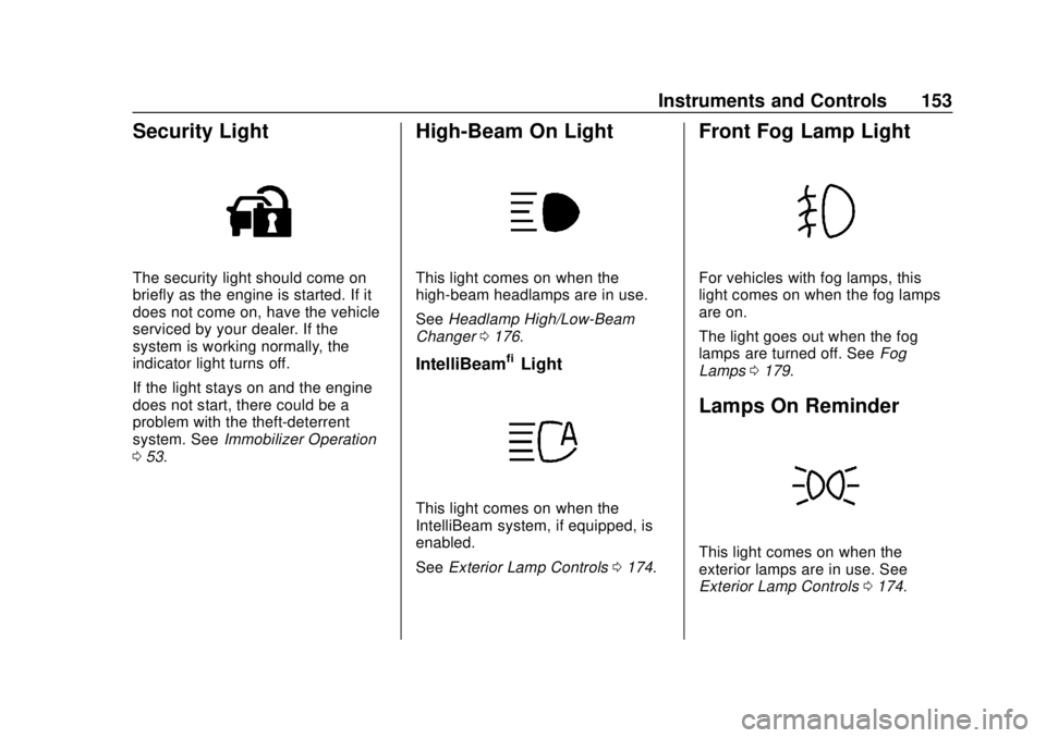 GMC YUKON 2018 Owners Manual GMC Yukon/Yukon XL/Denali Owner Manual (GMNA-Localizing-U.S./
Canada/Mexico-11349262) - 2018 - CRC - 11/3/17
Instruments and Controls 153
Security Light
The security light should come on
briefly as th GMC YUKON 2018 Owners Manual GMC Yukon/Yukon XL/Denali Owner Manual (GMNA-Localizing-U.S./
Canada/Mexico-11349262) - 2018 - CRC - 11/3/17
Instruments and Controls 153
Security Light
The security light should come on
briefly as th