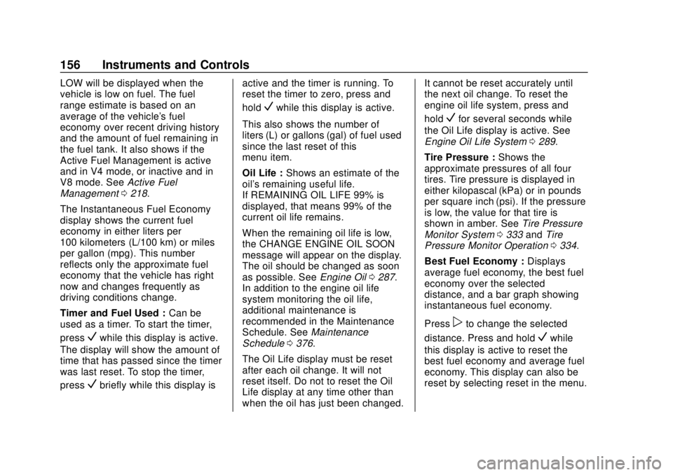 GMC YUKON 2018  Owners Manual GMC Yukon/Yukon XL/Denali Owner Manual (GMNA-Localizing-U.S./
Canada/Mexico-11349262) - 2018 - CRC - 11/3/17
156 Instruments and Controls
LOW will be displayed when the
vehicle is low on fuel. The fue