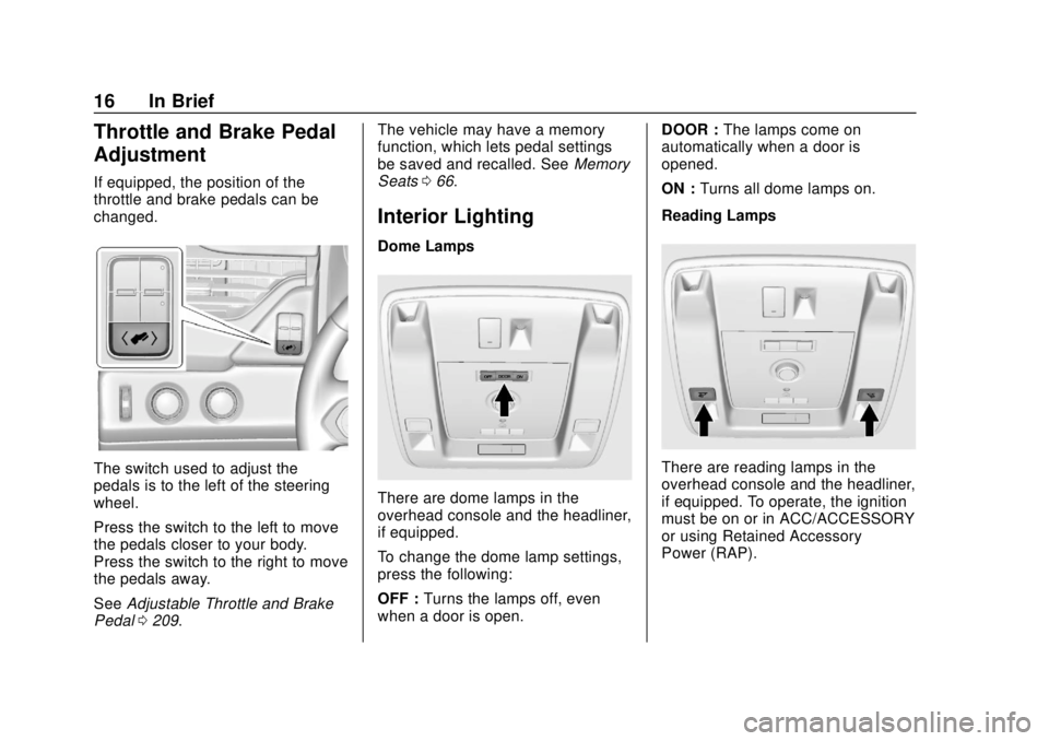 GMC YUKON 2018 User Guide GMC Yukon/Yukon XL/Denali Owner Manual (GMNA-Localizing-U.S./
Canada/Mexico-11349262) - 2018 - CRC - 11/3/17
16 In Brief
Throttle and Brake Pedal
Adjustment
If equipped, the position of the
throttle a