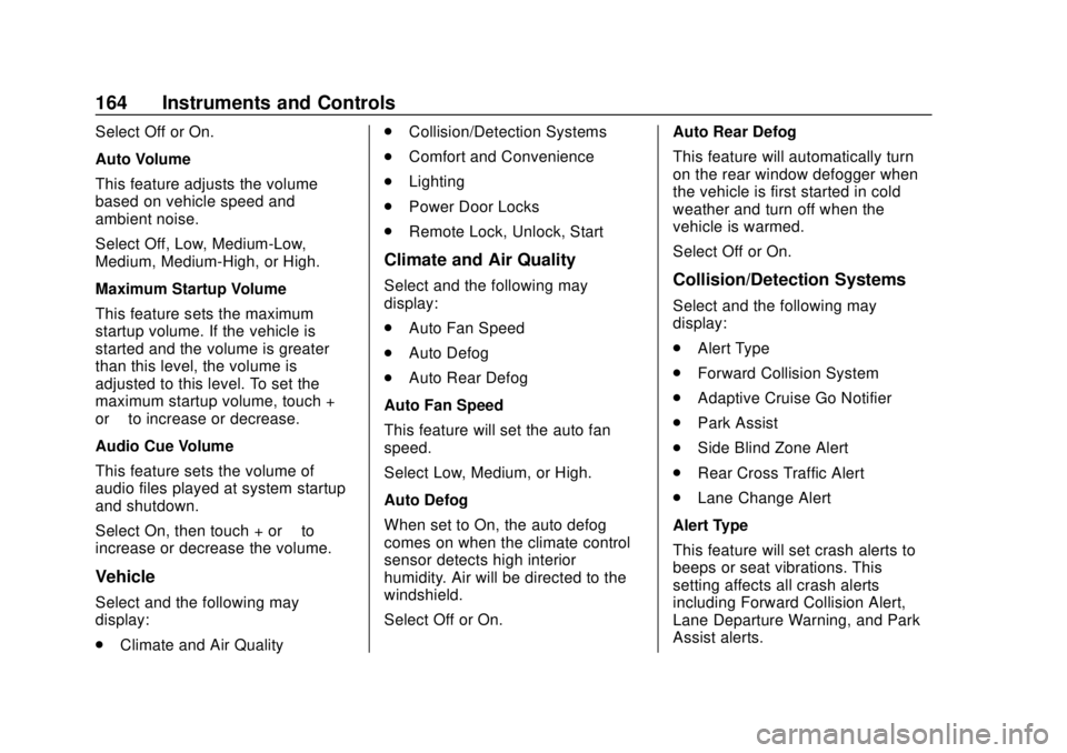 GMC YUKON 2018  Owners Manual GMC Yukon/Yukon XL/Denali Owner Manual (GMNA-Localizing-U.S./
Canada/Mexico-11349262) - 2018 - CRC - 11/3/17
164 Instruments and Controls
Select Off or On.
Auto Volume
This feature adjusts the volume

