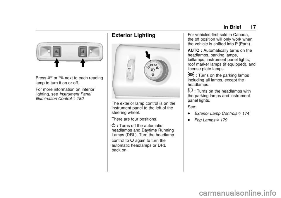 GMC YUKON 2018 Owners Manual GMC Yukon/Yukon XL/Denali Owner Manual (GMNA-Localizing-U.S./
Canada/Mexico-11349262) - 2018 - CRC - 11/3/17
In Brief 17
Pressmornnext to each reading
lamp to turn it on or off.
For more information o GMC YUKON 2018 Owners Manual GMC Yukon/Yukon XL/Denali Owner Manual (GMNA-Localizing-U.S./
Canada/Mexico-11349262) - 2018 - CRC - 11/3/17
In Brief 17
Pressmornnext to each reading
lamp to turn it on or off.
For more information o