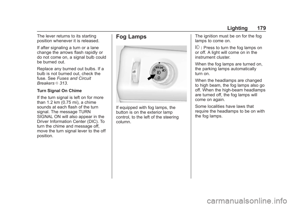 GMC YUKON 2018  Owners Manual GMC Yukon/Yukon XL/Denali Owner Manual (GMNA-Localizing-U.S./
Canada/Mexico-11349262) - 2018 - CRC - 11/3/17
Lighting 179
The lever returns to its starting
position whenever it is released.
If after s