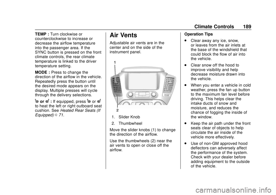 GMC YUKON 2018 Owners Manual GMC Yukon/Yukon XL/Denali Owner Manual (GMNA-Localizing-U.S./
Canada/Mexico-11349262) - 2018 - CRC - 11/3/17
Climate Controls 189
TEMP :Turn clockwise or
counterclockwise to increase or
decrease the a GMC YUKON 2018 Owners Manual GMC Yukon/Yukon XL/Denali Owner Manual (GMNA-Localizing-U.S./
Canada/Mexico-11349262) - 2018 - CRC - 11/3/17
Climate Controls 189
TEMP :Turn clockwise or
counterclockwise to increase or
decrease the a