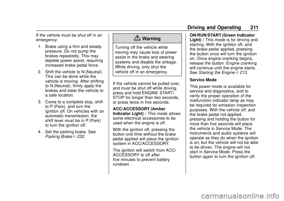 GMC YUKON 2018 Owners Guide GMC Yukon/Yukon XL/Denali Owner Manual (GMNA-Localizing-U.S./
Canada/Mexico-11349262) - 2018 - CRC - 11/3/17
Driving and Operating 211
If the vehicle must be shut off in an
emergency:1. Brake using a GMC YUKON 2018 Owners Guide GMC Yukon/Yukon XL/Denali Owner Manual (GMNA-Localizing-U.S./
Canada/Mexico-11349262) - 2018 - CRC - 11/3/17
Driving and Operating 211
If the vehicle must be shut off in an
emergency:1. Brake using a