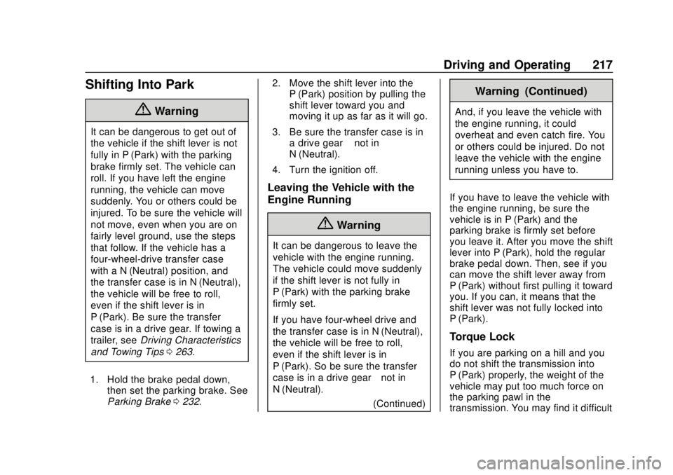 GMC YUKON 2018 Owners Manual GMC Yukon/Yukon XL/Denali Owner Manual (GMNA-Localizing-U.S./
Canada/Mexico-11349262) - 2018 - CRC - 11/3/17
Driving and Operating 217
Shifting Into Park
{Warning
It can be dangerous to get out of
the GMC YUKON 2018 Owners Manual GMC Yukon/Yukon XL/Denali Owner Manual (GMNA-Localizing-U.S./
Canada/Mexico-11349262) - 2018 - CRC - 11/3/17
Driving and Operating 217
Shifting Into Park
{Warning
It can be dangerous to get out of
the