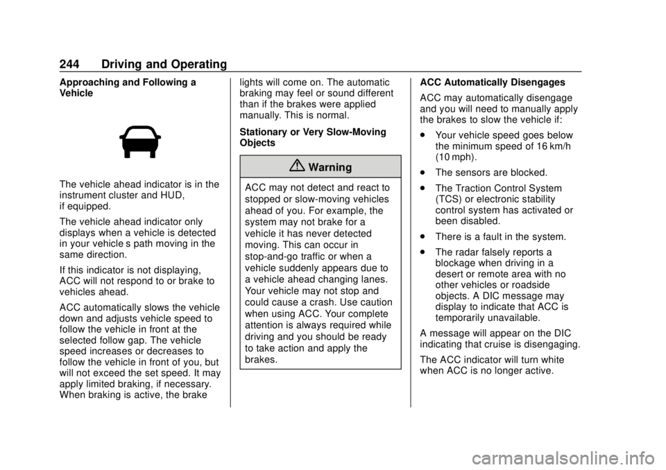 GMC YUKON 2018 Owners Guide GMC Yukon/Yukon XL/Denali Owner Manual (GMNA-Localizing-U.S./
Canada/Mexico-11349262) - 2018 - CRC - 11/3/17
244 Driving and Operating
Approaching and Following a
Vehicle
The vehicle ahead indicator i GMC YUKON 2018 Owners Guide GMC Yukon/Yukon XL/Denali Owner Manual (GMNA-Localizing-U.S./
Canada/Mexico-11349262) - 2018 - CRC - 11/3/17
244 Driving and Operating
Approaching and Following a
Vehicle
The vehicle ahead indicator i