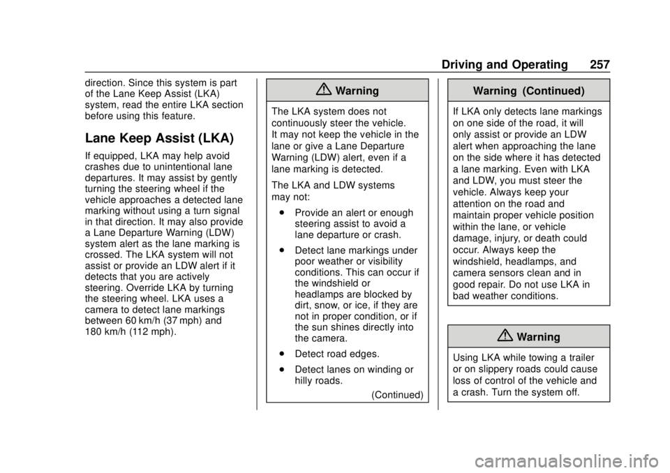 GMC YUKON 2018 User Guide GMC Yukon/Yukon XL/Denali Owner Manual (GMNA-Localizing-U.S./
Canada/Mexico-11349262) - 2018 - CRC - 11/3/17
Driving and Operating 257
direction. Since this system is part
of the Lane Keep Assist (LKA GMC YUKON 2018 User Guide GMC Yukon/Yukon XL/Denali Owner Manual (GMNA-Localizing-U.S./
Canada/Mexico-11349262) - 2018 - CRC - 11/3/17
Driving and Operating 257
direction. Since this system is part
of the Lane Keep Assist (LKA