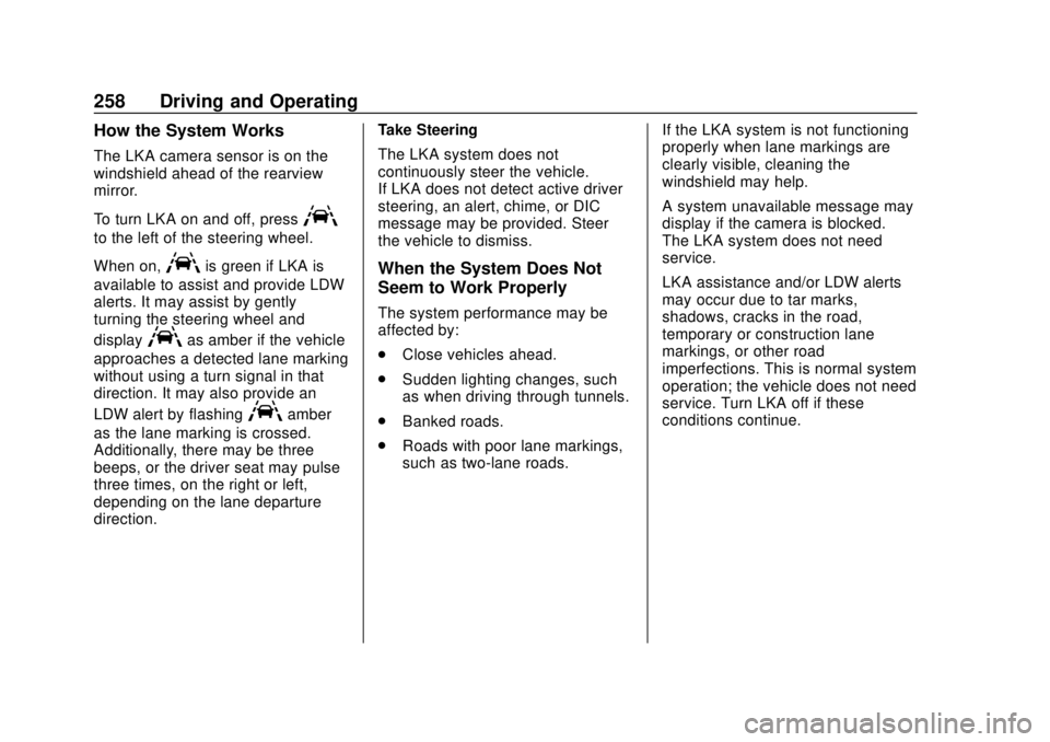 GMC YUKON 2018 Owners Guide GMC Yukon/Yukon XL/Denali Owner Manual (GMNA-Localizing-U.S./
Canada/Mexico-11349262) - 2018 - CRC - 11/3/17
258 Driving and Operating
How the System Works
The LKA camera sensor is on the
windshield a GMC YUKON 2018 Owners Guide GMC Yukon/Yukon XL/Denali Owner Manual (GMNA-Localizing-U.S./
Canada/Mexico-11349262) - 2018 - CRC - 11/3/17
258 Driving and Operating
How the System Works
The LKA camera sensor is on the
windshield a