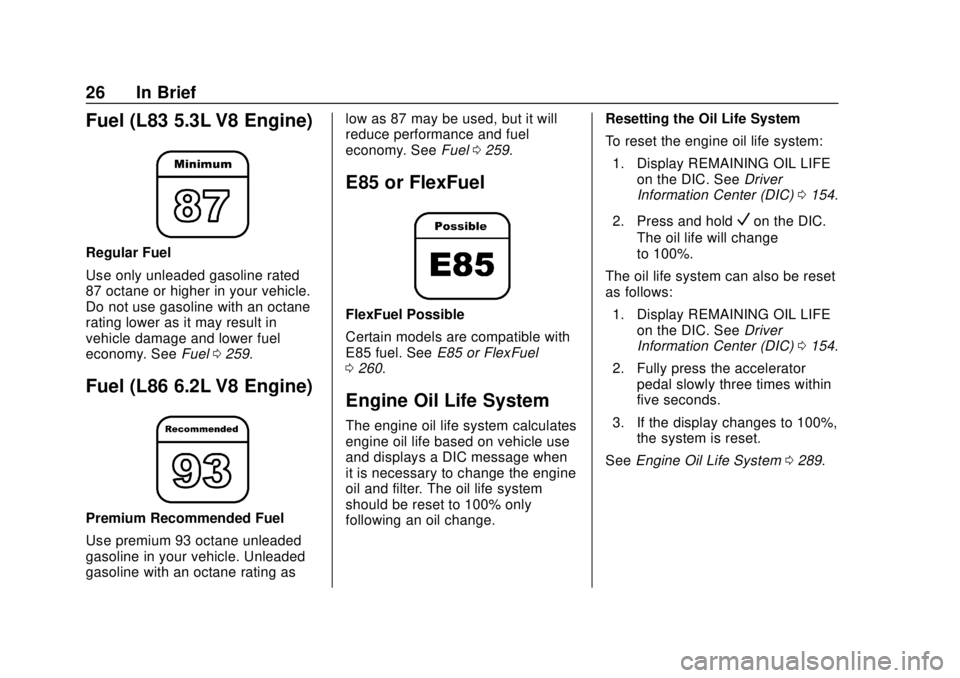 GMC YUKON 2018  Owners Manual GMC Yukon/Yukon XL/Denali Owner Manual (GMNA-Localizing-U.S./
Canada/Mexico-11349262) - 2018 - CRC - 11/3/17
26 In Brief
Fuel (L83 5.3L V8 Engine)
Regular Fuel
Use only unleaded gasoline rated
87 octa