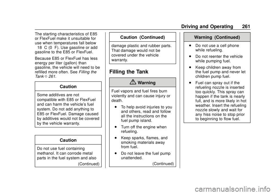 GMC YUKON 2018 Owners Guide GMC Yukon/Yukon XL/Denali Owner Manual (GMNA-Localizing-U.S./
Canada/Mexico-11349262) - 2018 - CRC - 11/3/17
Driving and Operating 261
The starting characteristics of E85
or FlexFuel make it unsuitabl GMC YUKON 2018 Owners Guide GMC Yukon/Yukon XL/Denali Owner Manual (GMNA-Localizing-U.S./
Canada/Mexico-11349262) - 2018 - CRC - 11/3/17
Driving and Operating 261
The starting characteristics of E85
or FlexFuel make it unsuitabl