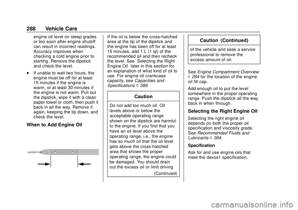 GMC YUKON 2018 Owners Guide GMC Yukon/Yukon XL/Denali Owner Manual (GMNA-Localizing-U.S./
Canada/Mexico-11349262) - 2018 - CRC - 11/3/17
288 Vehicle Care
engine oil level on steep grades
or too soon after engine shutoff
can resu GMC YUKON 2018 Owners Guide GMC Yukon/Yukon XL/Denali Owner Manual (GMNA-Localizing-U.S./
Canada/Mexico-11349262) - 2018 - CRC - 11/3/17
288 Vehicle Care
engine oil level on steep grades
or too soon after engine shutoff
can resu
