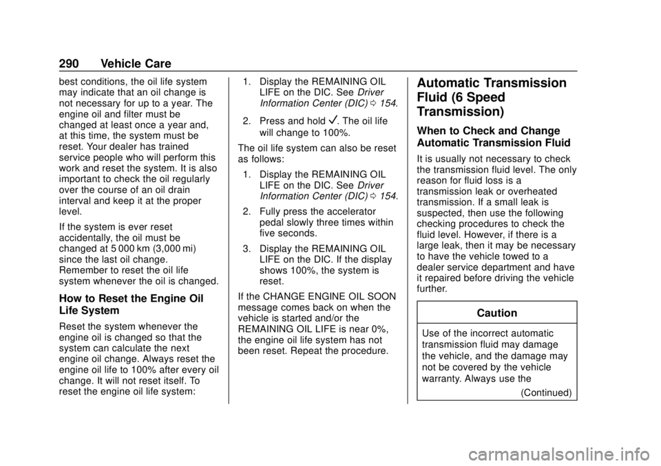 GMC YUKON 2018 Owners Guide GMC Yukon/Yukon XL/Denali Owner Manual (GMNA-Localizing-U.S./
Canada/Mexico-11349262) - 2018 - CRC - 11/3/17
290 Vehicle Care
best conditions, the oil life system
may indicate that an oil change is
no GMC YUKON 2018 Owners Guide GMC Yukon/Yukon XL/Denali Owner Manual (GMNA-Localizing-U.S./
Canada/Mexico-11349262) - 2018 - CRC - 11/3/17
290 Vehicle Care
best conditions, the oil life system
may indicate that an oil change is
no