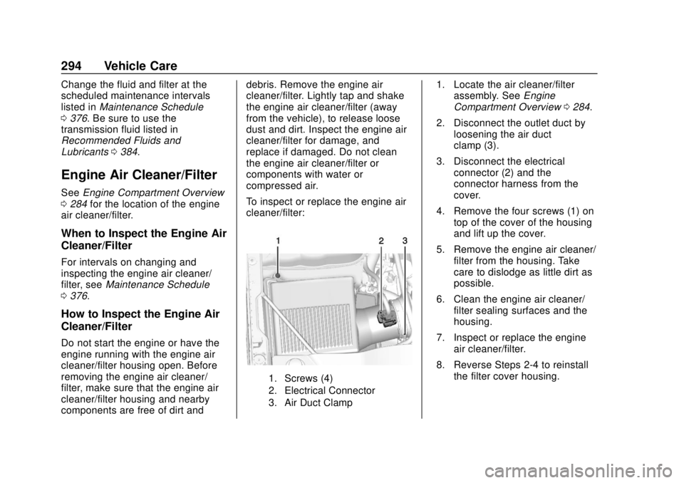 GMC YUKON 2018 Owners Manual GMC Yukon/Yukon XL/Denali Owner Manual (GMNA-Localizing-U.S./
Canada/Mexico-11349262) - 2018 - CRC - 11/3/17
294 Vehicle Care
Change the fluid and filter at the
scheduled maintenance intervals
listed GMC YUKON 2018 Owners Manual GMC Yukon/Yukon XL/Denali Owner Manual (GMNA-Localizing-U.S./
Canada/Mexico-11349262) - 2018 - CRC - 11/3/17
294 Vehicle Care
Change the fluid and filter at the
scheduled maintenance intervals
listed