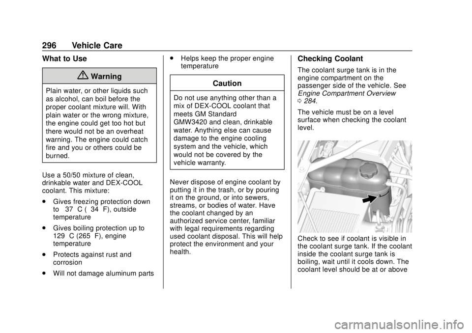 GMC YUKON 2018 User Guide GMC Yukon/Yukon XL/Denali Owner Manual (GMNA-Localizing-U.S./
Canada/Mexico-11349262) - 2018 - CRC - 11/3/17
296 Vehicle Care
What to Use
{Warning
Plain water, or other liquids such
as alcohol, can bo GMC YUKON 2018 User Guide GMC Yukon/Yukon XL/Denali Owner Manual (GMNA-Localizing-U.S./
Canada/Mexico-11349262) - 2018 - CRC - 11/3/17
296 Vehicle Care
What to Use
{Warning
Plain water, or other liquids such
as alcohol, can bo