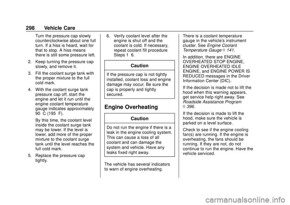 GMC YUKON 2018 User Guide GMC Yukon/Yukon XL/Denali Owner Manual (GMNA-Localizing-U.S./
Canada/Mexico-11349262) - 2018 - CRC - 11/3/17
298 Vehicle Care
Turn the pressure cap slowly
counterclockwise about one full
turn. If a hi GMC YUKON 2018 User Guide GMC Yukon/Yukon XL/Denali Owner Manual (GMNA-Localizing-U.S./
Canada/Mexico-11349262) - 2018 - CRC - 11/3/17
298 Vehicle Care
Turn the pressure cap slowly
counterclockwise about one full
turn. If a hi