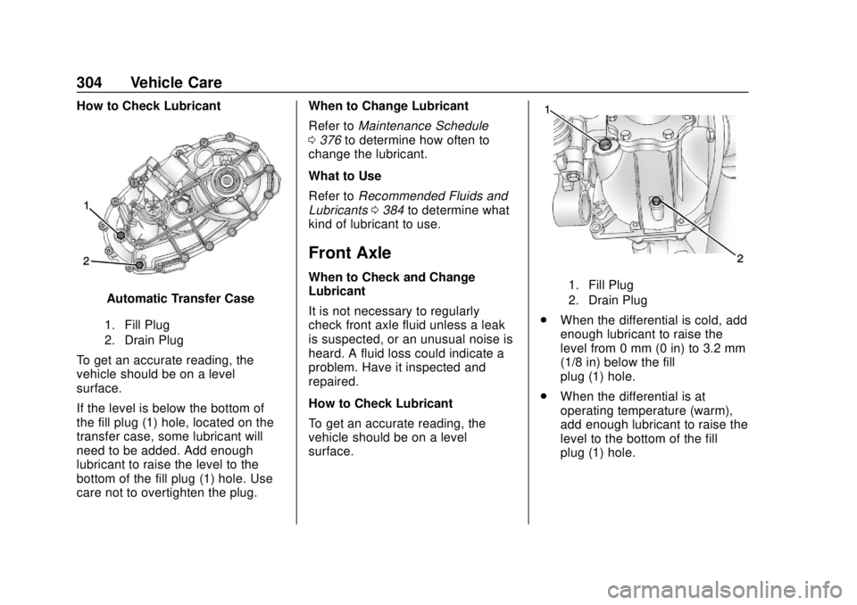 GMC YUKON 2018 Owners Manual GMC Yukon/Yukon XL/Denali Owner Manual (GMNA-Localizing-U.S./
Canada/Mexico-11349262) - 2018 - CRC - 11/3/17
304 Vehicle Care
How to Check Lubricant
Automatic Transfer Case
1. Fill Plug
2. Drain Plug
GMC YUKON 2018 Owners Manual GMC Yukon/Yukon XL/Denali Owner Manual (GMNA-Localizing-U.S./
Canada/Mexico-11349262) - 2018 - CRC - 11/3/17
304 Vehicle Care
How to Check Lubricant
Automatic Transfer Case
1. Fill Plug
2. Drain Plug