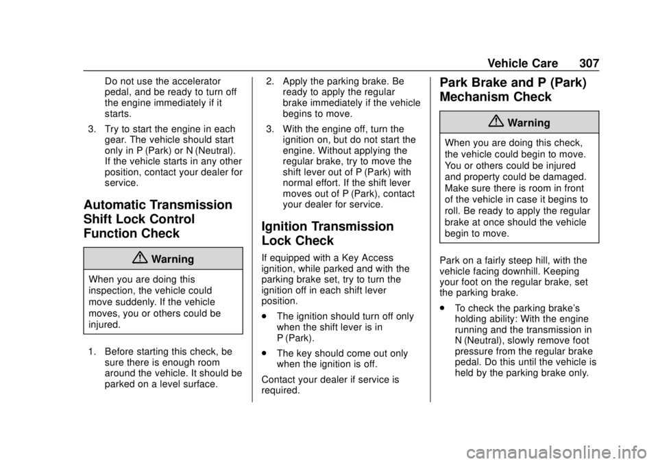 GMC YUKON 2018 Repair Manual GMC Yukon/Yukon XL/Denali Owner Manual (GMNA-Localizing-U.S./
Canada/Mexico-11349262) - 2018 - CRC - 11/3/17
Vehicle Care 307
Do not use the accelerator
pedal, and be ready to turn off
the engine imme GMC YUKON 2018 Repair Manual GMC Yukon/Yukon XL/Denali Owner Manual (GMNA-Localizing-U.S./
Canada/Mexico-11349262) - 2018 - CRC - 11/3/17
Vehicle Care 307
Do not use the accelerator
pedal, and be ready to turn off
the engine imme