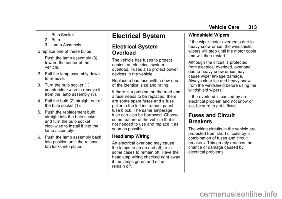 GMC YUKON 2018  Owners Manual GMC Yukon/Yukon XL/Denali Owner Manual (GMNA-Localizing-U.S./
Canada/Mexico-11349262) - 2018 - CRC - 11/3/17
Vehicle Care 313
1. Bulb Socket
2. Bulb
3. Lamp Assembly
To replace one of these bulbs:1. P