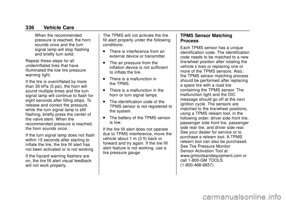 GMC YUKON 2018 Owners Guide GMC Yukon/Yukon XL/Denali Owner Manual (GMNA-Localizing-U.S./
Canada/Mexico-11349262) - 2018 - CRC - 11/3/17
336 Vehicle Care
When the recommended
pressure is reached, the horn
sounds once and the tur GMC YUKON 2018 Owners Guide GMC Yukon/Yukon XL/Denali Owner Manual (GMNA-Localizing-U.S./
Canada/Mexico-11349262) - 2018 - CRC - 11/3/17
336 Vehicle Care
When the recommended
pressure is reached, the horn
sounds once and the tur