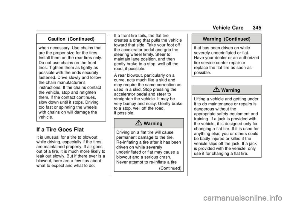 GMC YUKON 2018 Owners Manual GMC Yukon/Yukon XL/Denali Owner Manual (GMNA-Localizing-U.S./
Canada/Mexico-11349262) - 2018 - CRC - 11/3/17
Vehicle Care 345
Caution (Continued)
when necessary. Use chains that
are the proper size fo GMC YUKON 2018 Owners Manual GMC Yukon/Yukon XL/Denali Owner Manual (GMNA-Localizing-U.S./
Canada/Mexico-11349262) - 2018 - CRC - 11/3/17
Vehicle Care 345
Caution (Continued)
when necessary. Use chains that
are the proper size fo