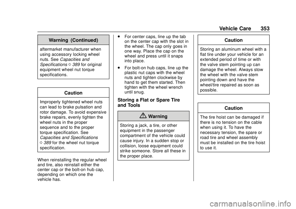 GMC YUKON 2018 Owners Manual GMC Yukon/Yukon XL/Denali Owner Manual (GMNA-Localizing-U.S./
Canada/Mexico-11349262) - 2018 - CRC - 11/3/17
Vehicle Care 353
Warning (Continued)
aftermarket manufacturer when
using accessory locking GMC YUKON 2018 Owners Manual GMC Yukon/Yukon XL/Denali Owner Manual (GMNA-Localizing-U.S./
Canada/Mexico-11349262) - 2018 - CRC - 11/3/17
Vehicle Care 353
Warning (Continued)
aftermarket manufacturer when
using accessory locking